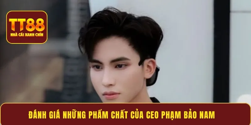 Đánh giá những phẩm chất của Ceo Phạm Bảo Nam