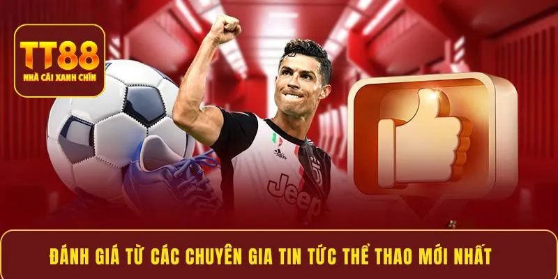 Đánh giá từ các chuyên gia tin tức thể thao mới nhất
