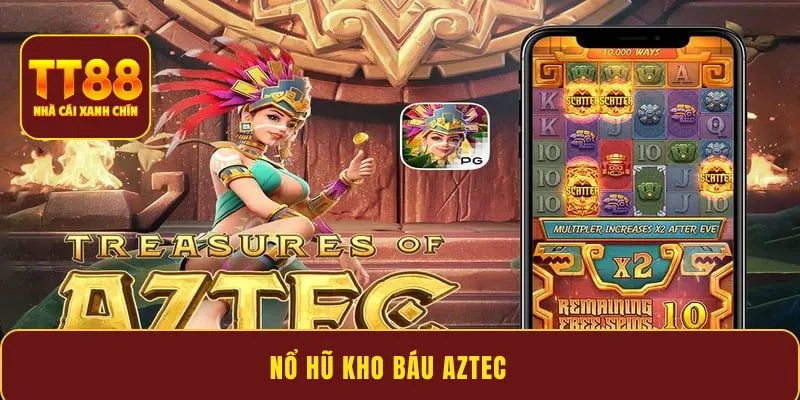 Nổ Hũ Kho Báu Aztec – Cơ hội đổi đời