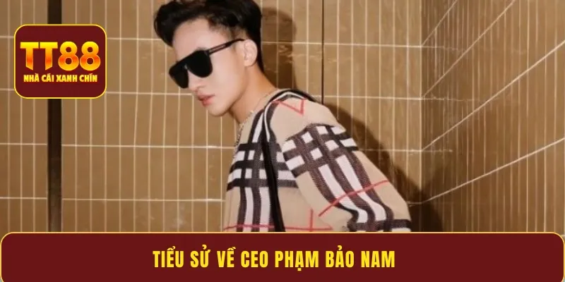 Tiểu sử về Ceo Phạm Bảo Nam