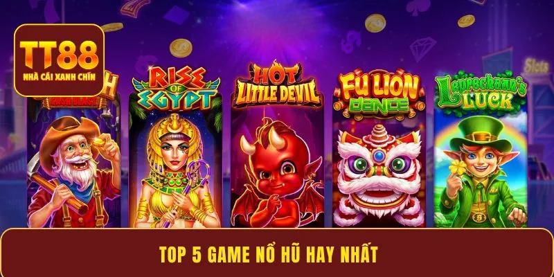 Top 5 Game Nổ Hũ Hay Nhất – Trải nghiệm cá cược chân thật