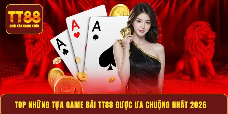 Top những tựa game bài TT88 được ưa chuộng nhất 2026