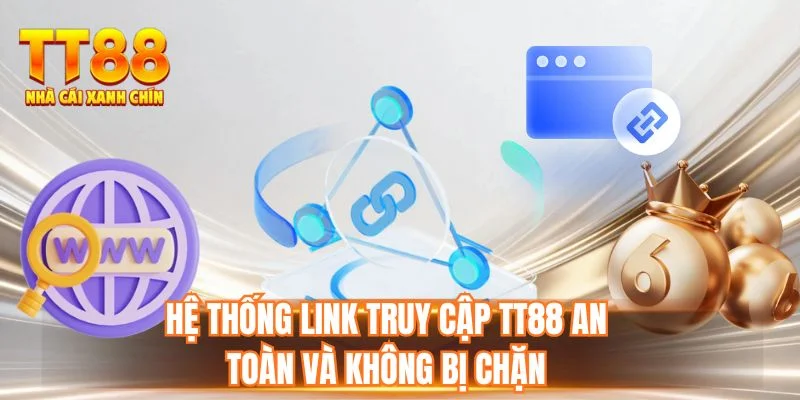 Hệ thống link truy cập TT88 an toàn và không bị chặn